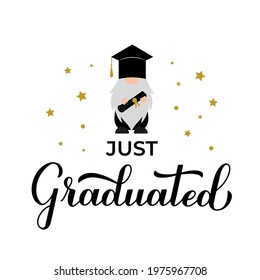 Graduation gnome wearing hat.  Just graduated handwritten quote. Vector template for typography poster, banner, greeting card, label, t-shirt, etc. 