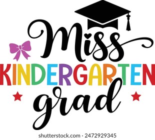 Graduation miss kindergarten grad typography clip art design on plain white transparent isolated background for card, shirt, hoodie, sweatshirt, apparel, tag, mug, icon, poster or badge