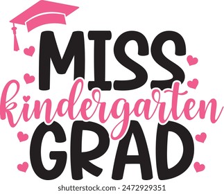 Graduation miss kindergarten grad typography clip art design on plain white transparent isolated background for card, shirt, hoodie, sweatshirt, apparel, tag, mug, icon, poster or badge