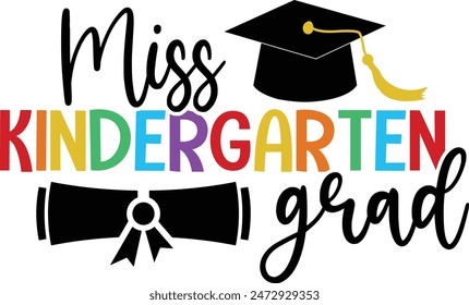 Graduation miss kindergarten grad typography clip art design on plain white transparent isolated background for card, shirt, hoodie, sweatshirt, apparel, tag, mug, icon, poster or badge