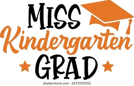 Graduation miss kindergarten grad typography clip art design on plain white transparent isolated background for card, shirt, hoodie, sweatshirt, apparel, tag, mug, icon, poster or badge