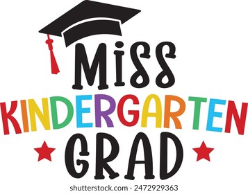 Graduation miss kindergarten grad typography clip art design on plain white transparent isolated background for card, shirt, hoodie, sweatshirt, apparel, tag, mug, icon, poster or badge