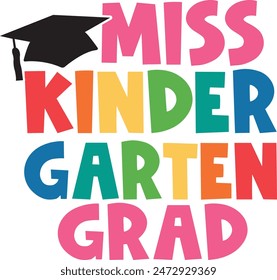 Graduation miss kindergarten grad typography clip art design on plain white transparent isolated background for card, shirt, hoodie, sweatshirt, apparel, tag, mug, icon, poster or badge