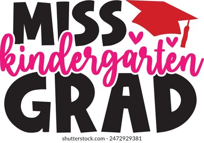 Graduation miss kindergarten grad typography clip art design on plain white transparent isolated background for card, shirt, hoodie, sweatshirt, apparel, tag, mug, icon, poster or badge