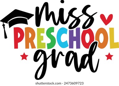 Graduation miss preschool grad typography clip art design on plain white transparent isolated background for card, shirt, hoodie, sweatshirt, apparel, tag, mug, icon, poster or badge