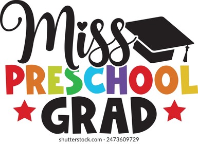 Graduation miss preschool grad typography clip art design on plain white transparent isolated background for card, shirt, hoodie, sweatshirt, apparel, tag, mug, icon, poster or badge