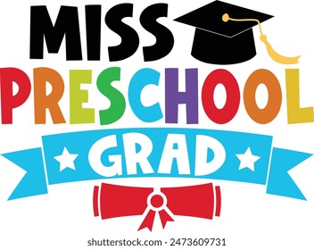 Graduation miss preschool grad typography clip art design on plain white transparent isolated background for card, shirt, hoodie, sweatshirt, apparel, tag, mug, icon, poster or badge