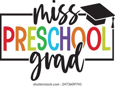 Graduation miss preschool grad typography clip art design on plain white transparent isolated background for card, shirt, hoodie, sweatshirt, apparel, tag, mug, icon, poster or badge