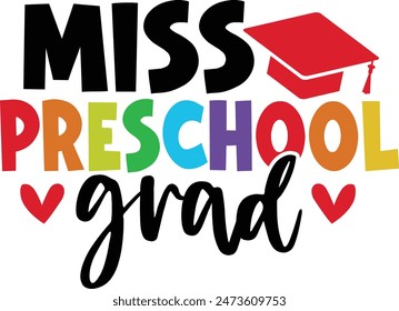 Graduation miss preschool grad typography clip art design on plain white transparent isolated background for card, shirt, hoodie, sweatshirt, apparel, tag, mug, icon, poster or badge