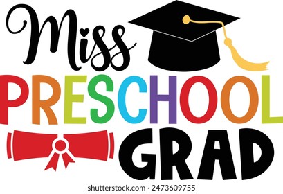 Graduation miss preschool grad typography clip art design on plain white transparent isolated background for card, shirt, hoodie, sweatshirt, apparel, tag, mug, icon, poster or badge