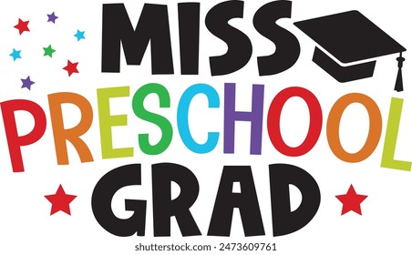 Graduation miss preschool grad typography clip art design on plain white transparent isolated background for card, shirt, hoodie, sweatshirt, apparel, tag, mug, icon, poster or badge