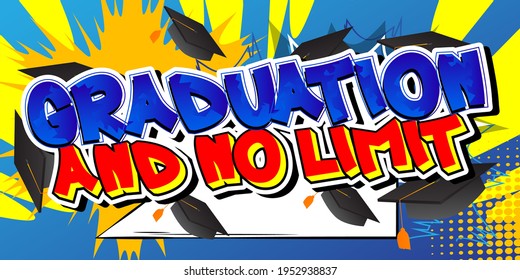 Graduation And No limit - Comic book style text. Graduation, end of educational year related words, quote on colorful background. Poster, banner, template. Cartoon vector illustration.