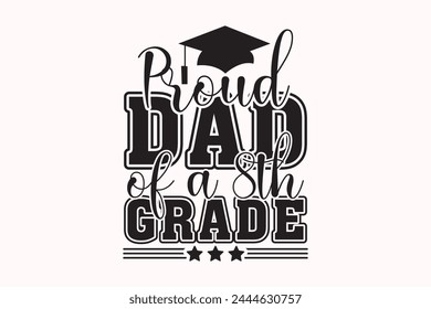 Graduation, Proud Dad of a 8th Grade EPS T-shirt Design, Senior Class T-shirt, Graduate Shirt, Graduate Saying