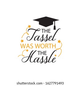 Graduation quote lettering typography. The tassle worth the hassle