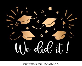 Graduation vector illustration with we did it typography and flying graduation caps. Festive design with stars and celebration elements. Perfect for group graduation projects t shirts posters cards prints gifts and school or college celebrations