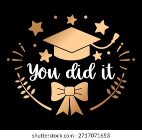 Graduation vector illustration with you did it typography and festive elements. Design features graduation cap stars ribbon and decorative leaves. Perfect for graduation gifts t shirts posters cards prints and celebration projects