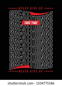 Graet Things Make Today, Never Give Up, Motivation Quote, Typography Design print for t shirt, Vector illustration.