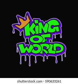 Graffiti background. Caption king of the world on a black background in grffiti style. Vector illustration.