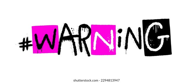 Graffiti grunge urban street art. Warning. Punk retro style slogan. Spray effect for print tee and poster design. Cyberpunk artwork design. 80s, 90s, 00s style.