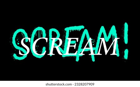 Graffiti grunge urban street art. Scream. Punk retro style slogan. Spray effect for print tee and poster design. Cyberpunk artwork design. 80s, 90s, 00s style.