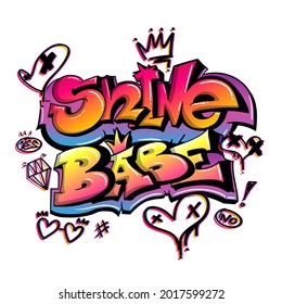 Graffiti Poster Shine babe. Girish Grunge urban t shirt design with illustrations crown, heart, sunglasses, diamond. Fashion grungy lettering composition