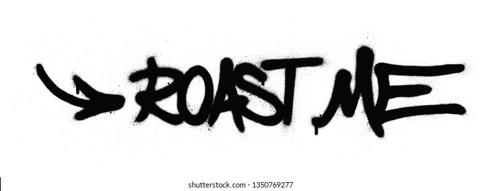 graffiti roast me text sprayed in black over white
