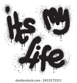 graffiti it s my life word sprayed in black over white.Vector illustration.