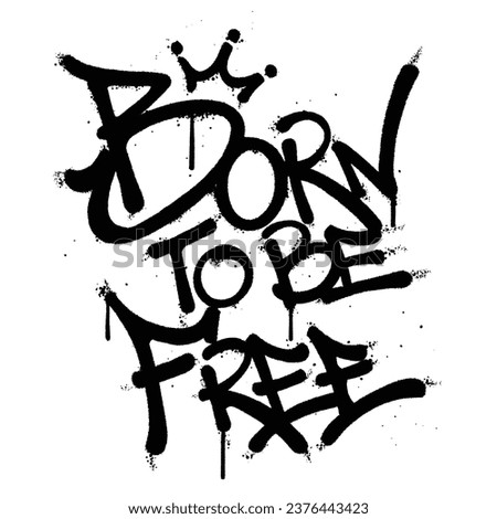 Graffiti spray paint quotes born to be free Isolated Vector