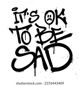 Graffiti spray paint quotes its ok to be sad Isolated Vector