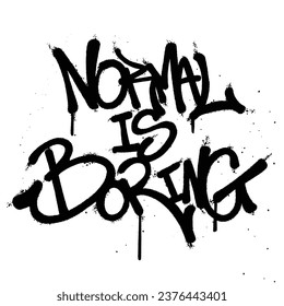 Graffiti spray paint Word normal is boring Isolated Vector