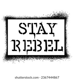 Graffiti stencil spray paint word Stay Rebel Isolated Vector
