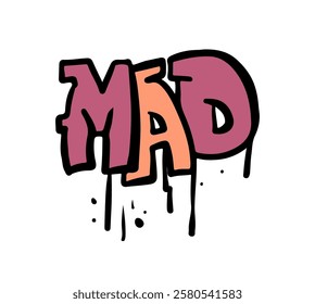 Graffiti street art phrase, isolated word mad with dripping effect. Vector design for print tee, apparel and textile design. Paint on wall, mural and self expression of artists, sprayed writing