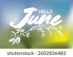 Graffiti style drawing. June paint brush writing, hello June, lettering message. welcome June quote with leaves grunge. June paint brush lettering. for cards, banners, posters. eps8