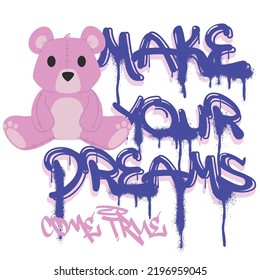 Graffiti style slogan text and grunge teddy bear drawing. Vector illustration design for fashion graphics, t shirt prints.