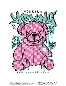 Graffiti style young slogan text and teddy bear grunge dirty drawing. Vector illustration design for fashion graphics, t shirt prints.