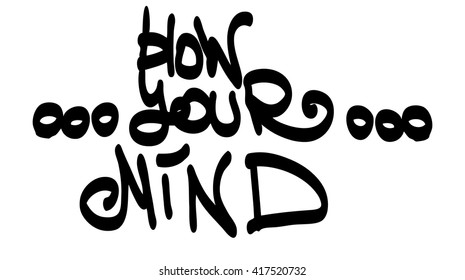 Graffiti tag blow your mind on a white background. Vector art.