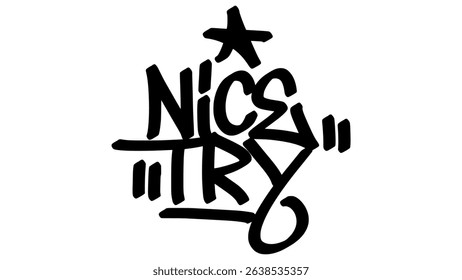 Graffiti tag “Nice Try” in bold black letters on transparent background. Urban street art style with casual and encouraging vibe, perfect for motivational and expressive graphic projects.
