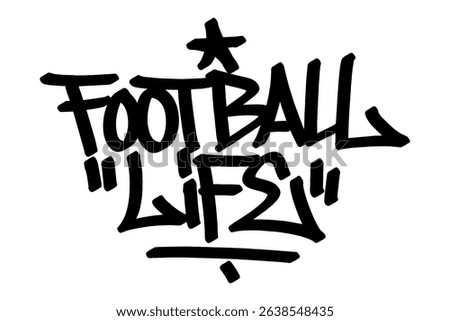 Graffiti tag “Football Life” in bold black vector style. Expressive urban street art celebrating the passion and lifestyle of football culture, perfect for sports themes, youth, and dynamic digital.