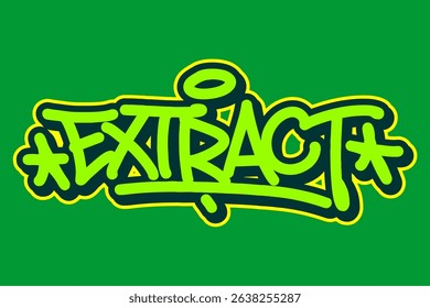Graffiti tag of “Extract” in green with black and yellow outline on green background. Bold urban style perfect for cannabis concentrate visuals, 420 culture, and street art branding.