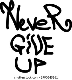 Graffiti tag inscription never give up. Vector art.