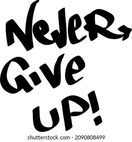 Graffiti tag inscription Never Give Up on a white background. Vector art.