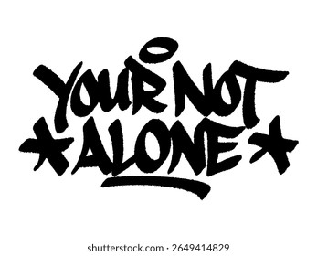 Graffiti tag "Your Not Alone" street art urban para Cheer Up the Lonely Day, mural emocional que espalha bondade.