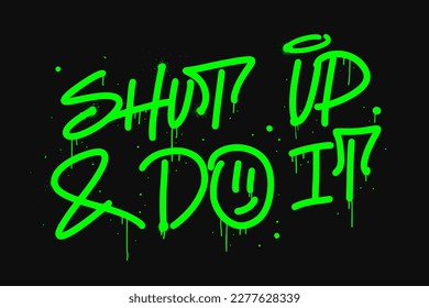 Graffiti tag of Shut up and do it. Urban street style. Grunge print for graphic tee, streetwear, hoodie. Vintage retro symbol. Nostalgia for 1990s -2000s. Y2k style.