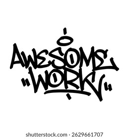 Graffiti tag text "awesome work" in bold hand-drawn street style with vibrant spray paint texture. Energetic and creative urban expression, ideal for streetwear, posters, merch, and graphic designs.
