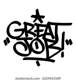Graffiti tag text "great job" in bold street art throw-up style. Hand-drawn with spray paint texture and urban vibes. Perfect for streetwear designs, posters, stickers, and merch.
