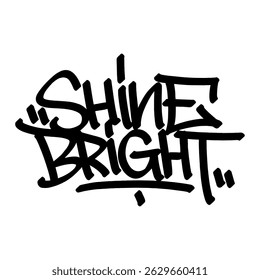 Graffiti tag text "shine bright" in bold hand-drawn street style with vibrant spray paint texture. Dynamic urban energy, perfect for streetwear, posters, merch, and creative graphic designs.
