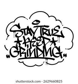 Graffiti tag text "stay true keep grinding" in bold hand-drawn street style with gritty spray paint texture. Expresses hustle and authenticity, perfect for streetwear, merch, and urban design.
