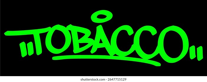 Graffiti tag of "Tobacco" in green on black. Edgy botanical street art suitable for historical, cultural, or nature-based visual themes.