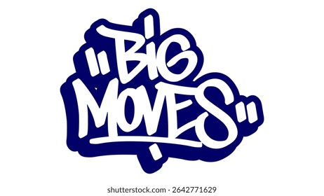 Graffiti tag vector of the words “BIG MOVES” in bold blue street style. One expressive hand-drawn look. Great for hustle themes, hip hop visuals, digital stickers, and urban design projects.