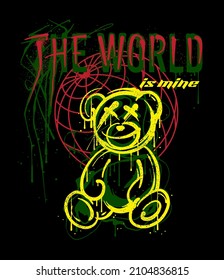 Graffiti Teddy Bear Illustration With Globe And Custom Typography Slogan Print Design